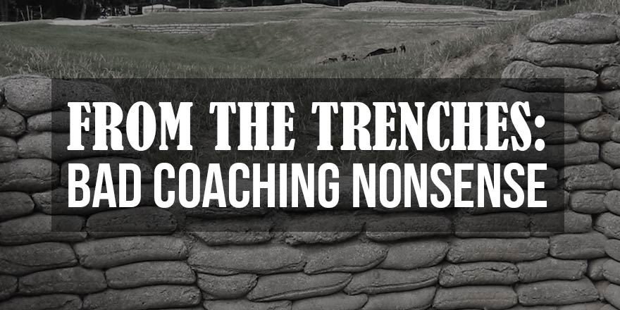 From the trenches: bad coaching nonsense