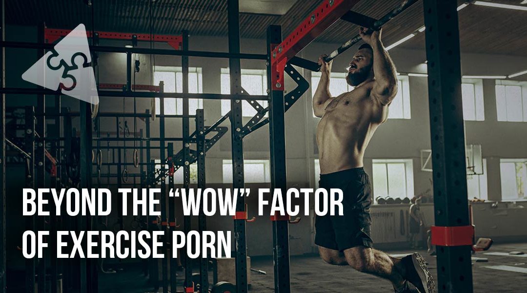 Beyond the “Wow” Factor of Exercise Porn